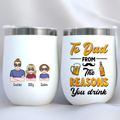 Father's Day - To Dad From The Reasons You Drink - Personalized Wine Tumbler - Makezbright Gifts