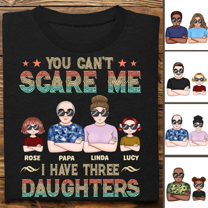 Father's Day - You Can't Scare Me, I Have 3 Daughters - Personalized T - shirt - Makezbright Gifts