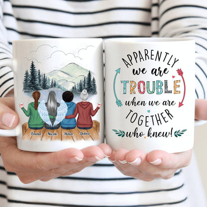 Friends - Apparently We Are Trouble When We Are Together Who Knew - Personalized Mug - Makezbright Gifts