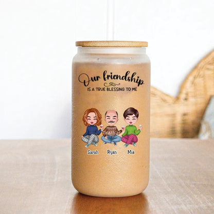 Friends - Our Friendship Is A True Blessing To Me - Personalize Glass Can (AA) - Makezbright Gifts