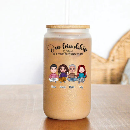 Friends - Our Friendship Is A True Blessing To Me - Personalize Glass Can (AA) - Makezbright Gifts