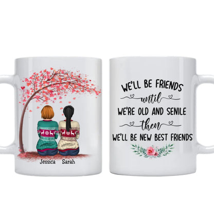 Friends - We'll Be Friends Until We're Old And Senile Then We'll Be New Best Friends V2 - Personalized Mug - Makezbright Gifts