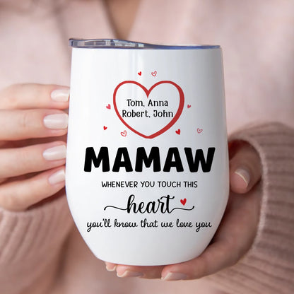 Grandma - Whenever You Touch This Heart You Know That We Love You - Personalized Wine Tumbler - Makezbright Gifts