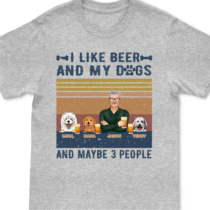 I Like Beer, And My Dogs, And Maybe 3 People - Personalized T - shirt Hoodie SweatT - shirt - Birthday Gift For Dog Lovers, Beer Drinkers - Makezbright Gifts