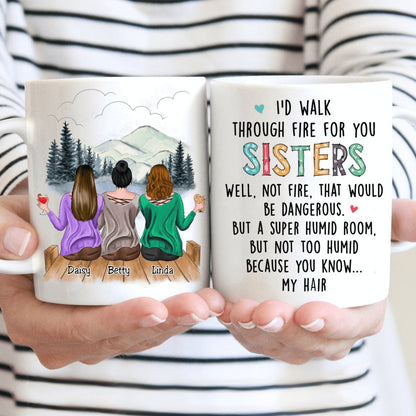 I'd Walk Through Fire For You Sisters - Personalized Mug - Makezbright Gifts