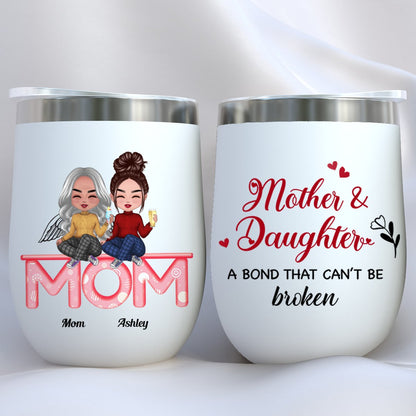 Mother And Daughters - Mother And Daughters A Bond That Cant Be Broken - Personalized Wine Tumbler (LH) - Makezbright Gifts