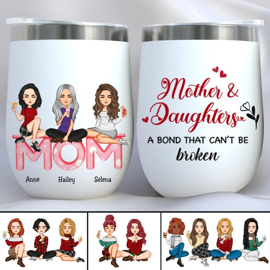 Mother And Daughters - Mother And Daughters A Bond That Can't Be Broken - Personalized Wine Tumbler Ver 2 (LH) - Makezbright Gifts