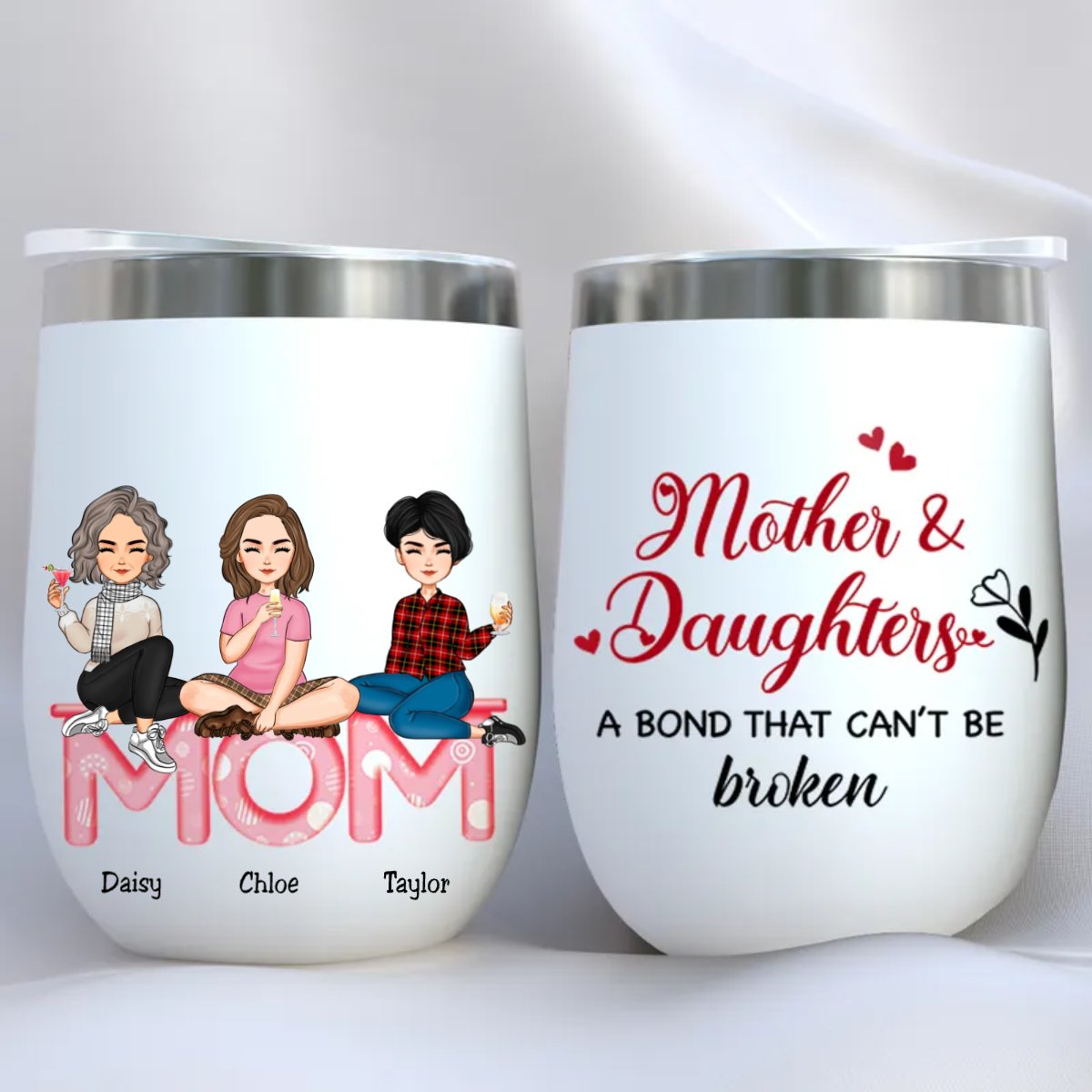 Mother And Daughters - Mother And Daughters A Bond That Can't Be Broken - Personalized Wine Tumbler Ver 2 (LH) - Makezbright Gifts