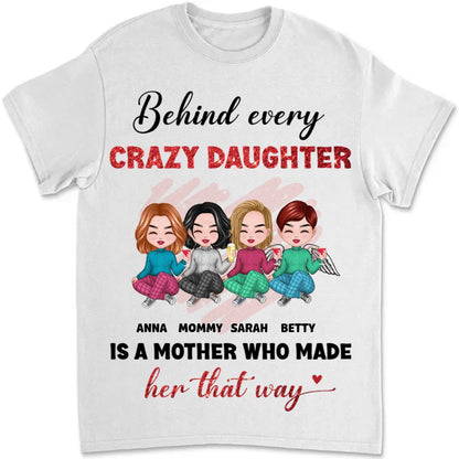 Mother - Behind Every Crazy Daughter Is A Mother - Personalized Unisex T - shirt - Makezbright Gifts