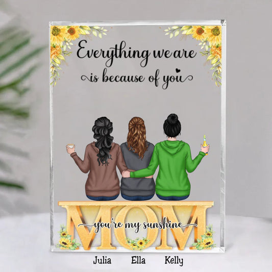 Mother - Everything We Are Is Because Of You - Personalized Acrylic Plaque - Makezbright Gifts