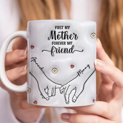 Mother - First My Mother Forever My Friend - Personalized Custom 3D Inflated Effect Printed Mug - Makezbright Gifts