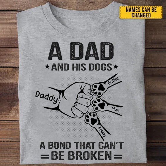 Pet Lovers - A Dad And His Dogs A Bond That Can't Be Broken - Dog Personalized Custom Unisex T - shirt, Hoodie, Sweatshirt - Makezbright Gifts