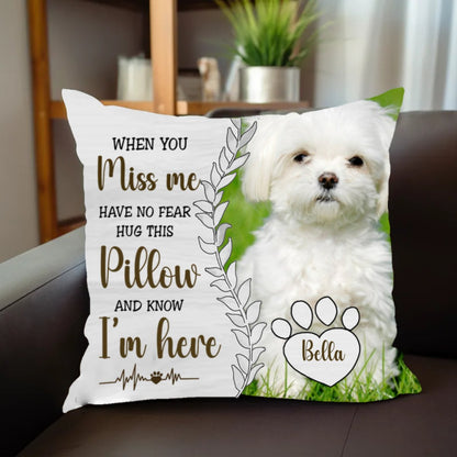 Pet Lovers - When You Miss Me Hug This Pillow And Know I'm Here - Personalized Pillow - Makezbright Gifts