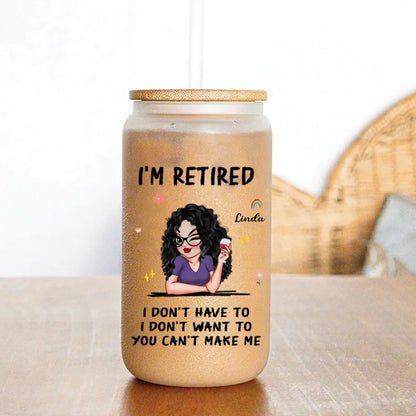 Retirement - I'm Retired You Can’t Make Me - Personalized Glass Can - Makezbright Gifts