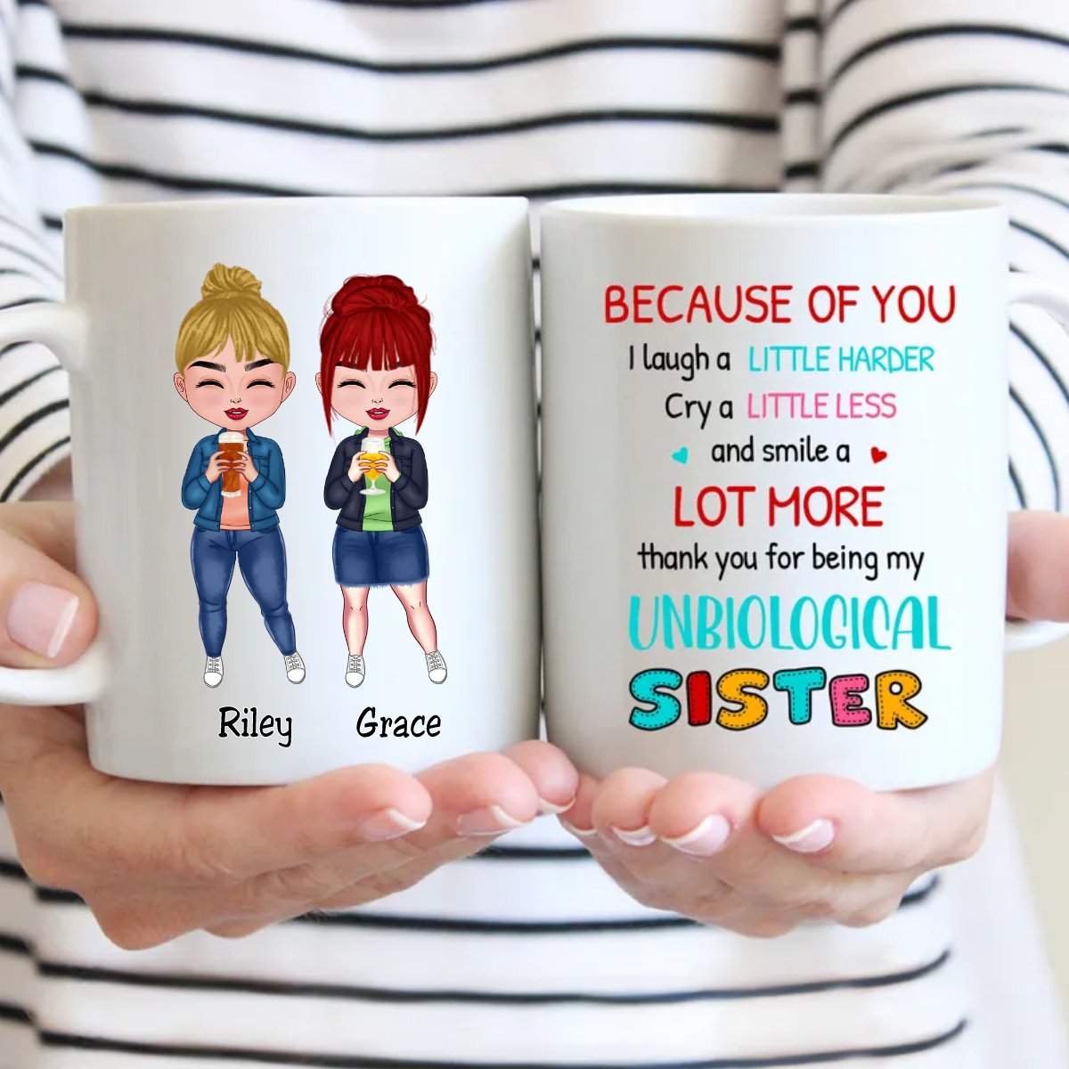 Sisters - Because Of You I Laugh A Little Harder Cry A Little Less And Smile A Lot More ..., - Personalized Mug - Makezbright Gifts