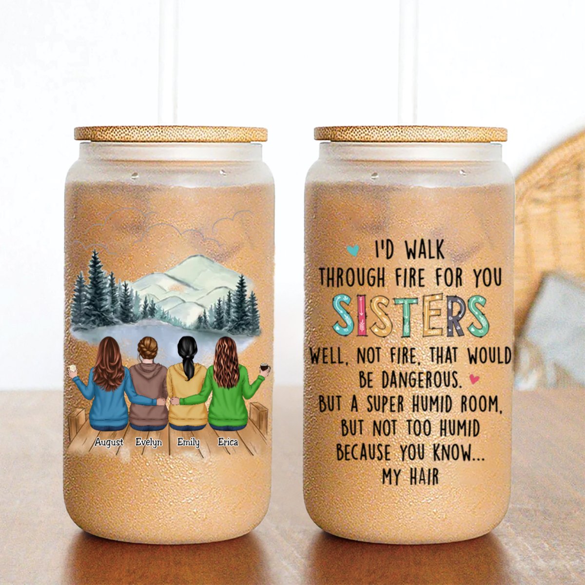 Sisters - I'd Walk Through Fire For You Sisters - Personalized Glass Can - Makezbright Gifts