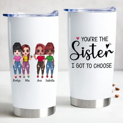 Sisters - You're The Sister I Got To Choose - Personalized Tumbler - Makezbright Gifts